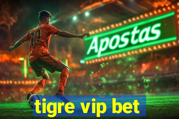 tigre vip bet